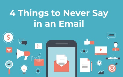 4 Things to Never Say in an Email