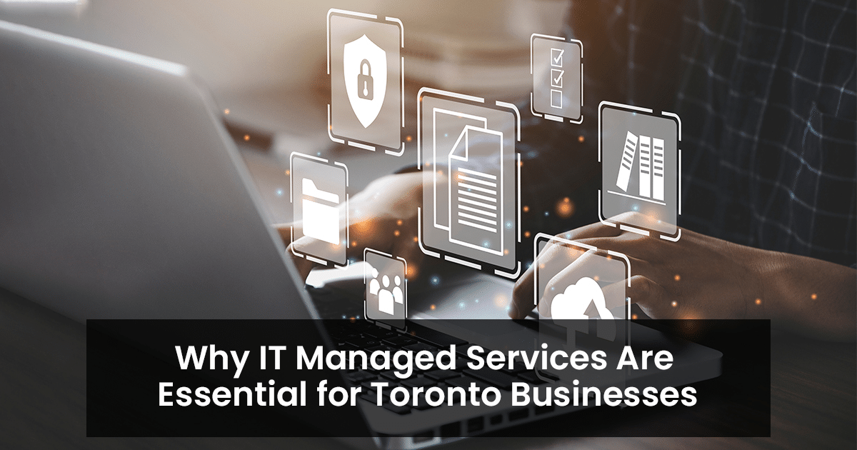 Why IT managed services are essential for Toronto businesses