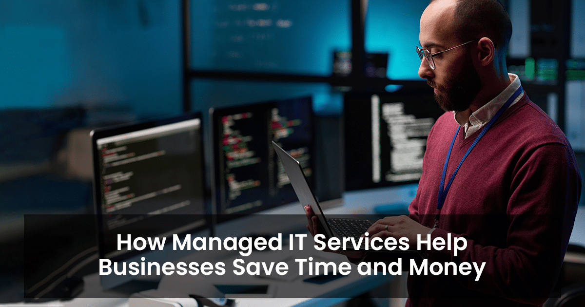 How managed IT services help businesses save time and money