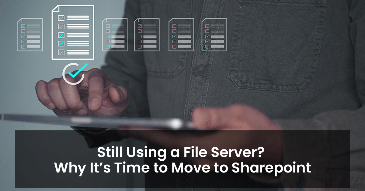 Still using a file server? Why it’s time to move to sharepoint