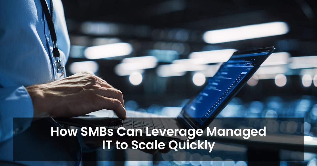 How SMBs Can Leverage Managed IT to Scale Quickly