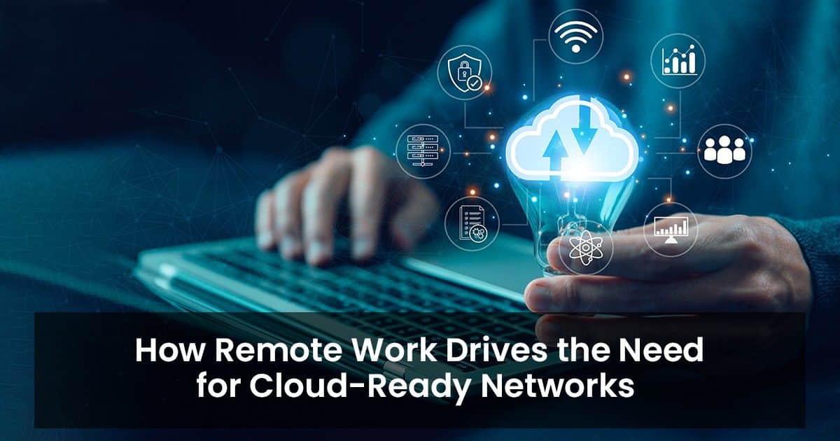 How Remote Work Drives the Need for Cloud-Ready Networks